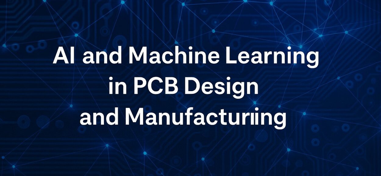 AI and Machine Learning in PCB Design and Manufacturing